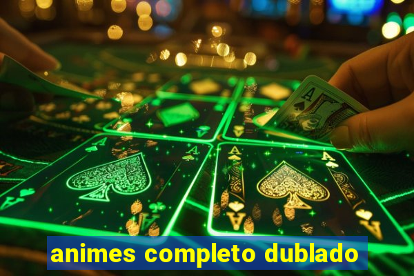 animes completo dublado